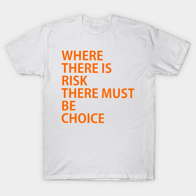 WHERE THERE IS RISK THERE MUST BE CHOICE, possibility, chance, probability, likelihood, danger, peril, threat, menace, fear, prospect T-Shirt by Toozidi T Shirts